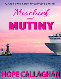 Hope Callaghan — Mischief and Mutiny: A Cruise Ship Mystery (Millie's Cruise Ship Mysteries Book 19)