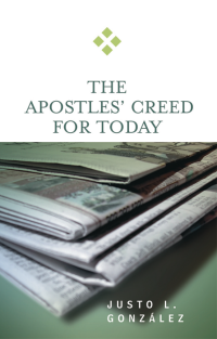 Justo L. González — The Apostles' Creed for Today