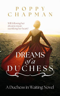 Poppy Chapman — Dreams of a Duchess (Duchess in Waiting #1)