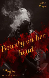 Jane Pragor — Bounty on her head: Motorcycle and Mafia (Mafia and Motorcycles Book 3)