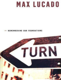 Max Lucado  — Turn: Remembering Our Foundations