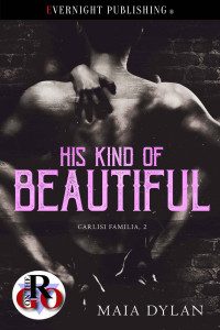 Maia Dylan [Dylan, Maia] — His Kind of Beautiful (Carlisi Familia Book 2)