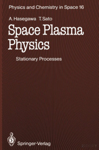 Hasegawa, Akira, Sato, Tetsuya — Space Plasma Physics: 1 Stationary Processes (Physics and Chemistry in Space, 16)