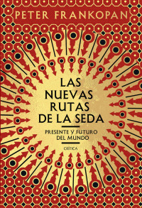 Peter Frankopan — LAS NUEVAS RUTAS DE LA SEDA