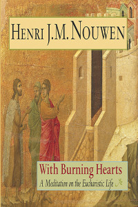 Nouwen, Henri J.M. — With Burning Hearts: A Meditation on the Eucharistic Life