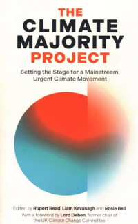 Rupert Read, Liam Kavanagh, Rosie Bell — The Climate Majority Project: Setting the Stage for a Mainstream, Urgent Climate Movement