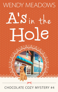 Wendy Meadows — A's in the Hole (Chocolate Cozy Mystery 4)