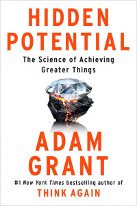 Adam Grant — Hidden Potential: The Science of Achieving Greater Things