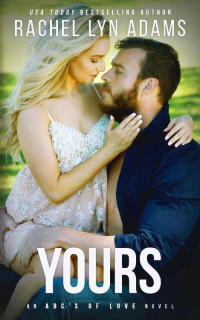 Rachel Lyn Adams — Yours: An ABCs of Love Novel