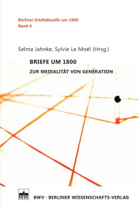 Jahnke & Selma & LeMoel & Sylvie & Baillot — Briefe um 1800. Zur Medialität von Generationen