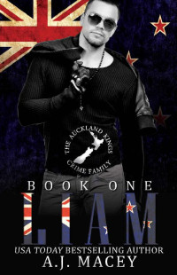 A.J. Macey [Macey, A.J.] — Liam (The Auckland Kings Crime Family #1)