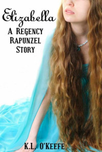 K.L. O'Keefe — Elizabella: A Regency Rapunzel Story
