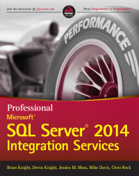 Knight, Brian & Knight, Devin & Moss, Jessica M. & Rock, Chris — Professional MS SQL Server 2014 Integration Services