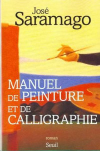 Saramago, José — Manuel de peinture et de calligraphie