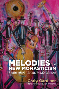 Craig Gardiner; — Melodies of a New Monasticism