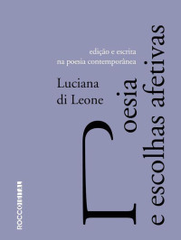Luciana di Leone — Poesia e escolhas afetivas: Edição e escrita na poesia contemporânea 