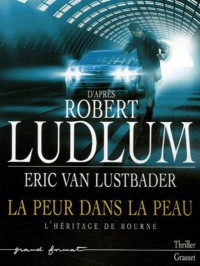 Lustbader, Eric Van [Lustbader, Eric Van] — Jason Bourne - 04 - La peur dans la peau