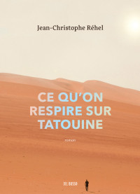 Jean-Christophe Réhel — Ce qu'on respire sur Tatouine
