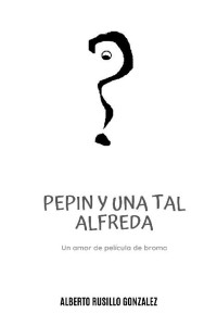 Alberto Rusillo González — Pepín y una tal Alfreda