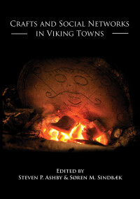 Stephen P. Ashby;Sren Sindbaek; — Crafts and Social Networks in Viking Towns