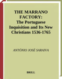 Saraiva — The Marrano Factory; The Portuguese Inquisition and Its New Christians, 1536-1765 (2001)