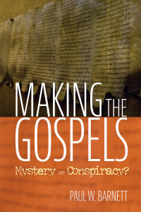 Paul W. Barnett; — Making the Gospels