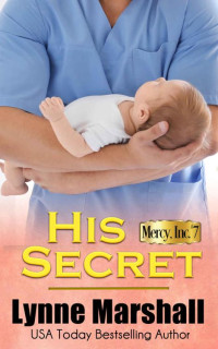 Lynne Marshall — His Secret (Mercy, Inc. Book 7)