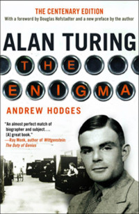 Andrew Hodges — Alan Turing: The Enigma The Centenary Edition