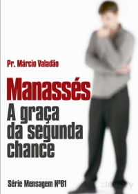 Marcio Valadão — N°081 Manasses, A Graca Da Segunda Chance