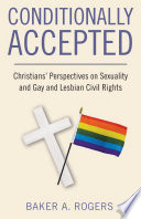 Baker A. Rogers — Conditionally Accepted : Christians' Perspectives on Sexuality and Gay and Lesbian Civil Rights