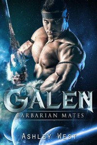 Ashley West — Galen: Barbarian Mates (A Sci-Fi Alien Warrior Paranormal Romance)