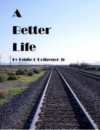 Eddie C Dollgener, Jr — A Better Life