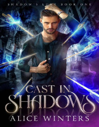 Alice Winters — Cast in Shadows (Shadow's Lure Book 1)