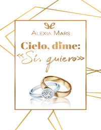 Alexia Mars — Cielo, dime: «Sí, quiero»