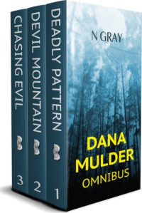 N Gray  — The Dana Mulder Omnibus: The Complete Suspense Thriller Series