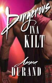 Anna Durand — Dangerous in a Kilt (Hot Scots #1)