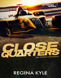 Regina Kyle — Close Quarters (Faster book #2) : MM Sports Romance