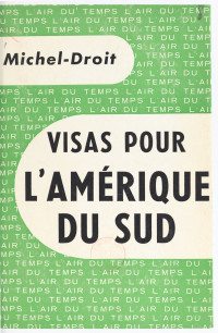 Michel Droit & Pierre Lazareff [Droit, Michel & Lazareff, Pierre] — Visas pour l'Amérique du Sud