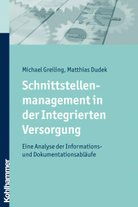 Michael Greiling;Matthias Dudek — Schnittstellenmanagement in der Integrierten Versorgung. Eine Analyse der Informations- und Dokumentationsabläufe