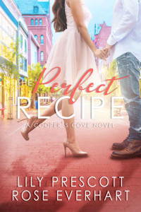 Lily Prescott & Rose Everhart — The Perfect Recipe: A Small Town Contemporary Clean Romance