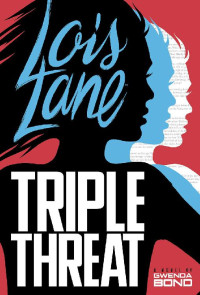 Bond, Gwenda — [Lois Lane 03] • Triple Threat