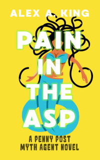 King, Alex A. — Pain in the Asp: A Penny Post Myth Agent Novel