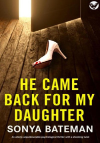 Sonya Bateman — He Came Back For My Daughter