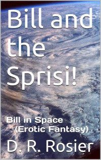 D. R. Rosier — Bill in Space 3: Bill and the Sprisi! (Erotic Fantasy)