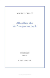 Michael Wolff — Abhandlung über die Prinzipien der Logik. Eine Verteidigung des logischen Monismus