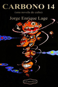 Jorge Enrique Lage — Carbono 14 (una novela de culto)