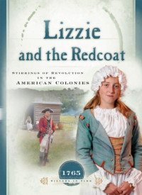 Multiple Authors & Susan Martins Miller [Authors, Multiple & Miller, Susan Martins] — Lizzie and the Redcoat: Stirrings of Revolution in the American Colonies