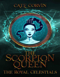 Cate Corvin — The Scorpion Queen (The Royal Celestials Book 8)