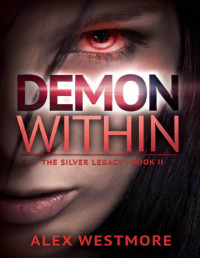 Alex Westmore — The Demon Within (The Silver Legacy Book 2)
