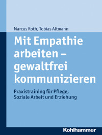 Tobias Altmann, Marcus Roth — Mit Empathie arbeiten - gewaltfrei kommunizieren